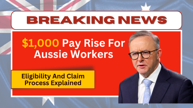 $1,000 Pay Rise For Aussie Workers – Eligibility And Claim Process Explained