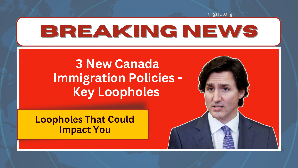 3 New Canada Immigration Policies - Key Loopholes That Could Impact You