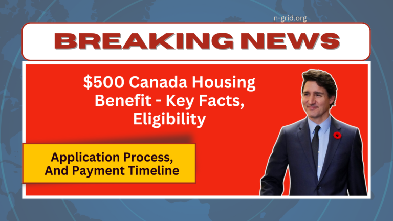 $500 Canada Housing Benefit – Key Facts, Eligibility, Application Process, And Payment Timeline