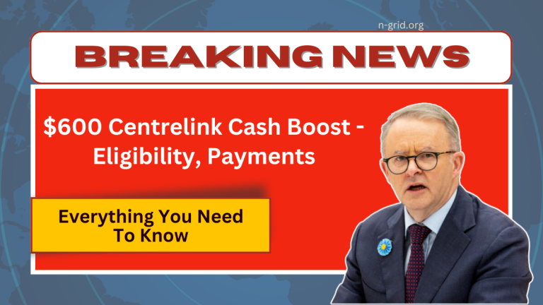 $600 Centrelink Cash Boost – Eligibility, Payments, And Everything You Need To Know