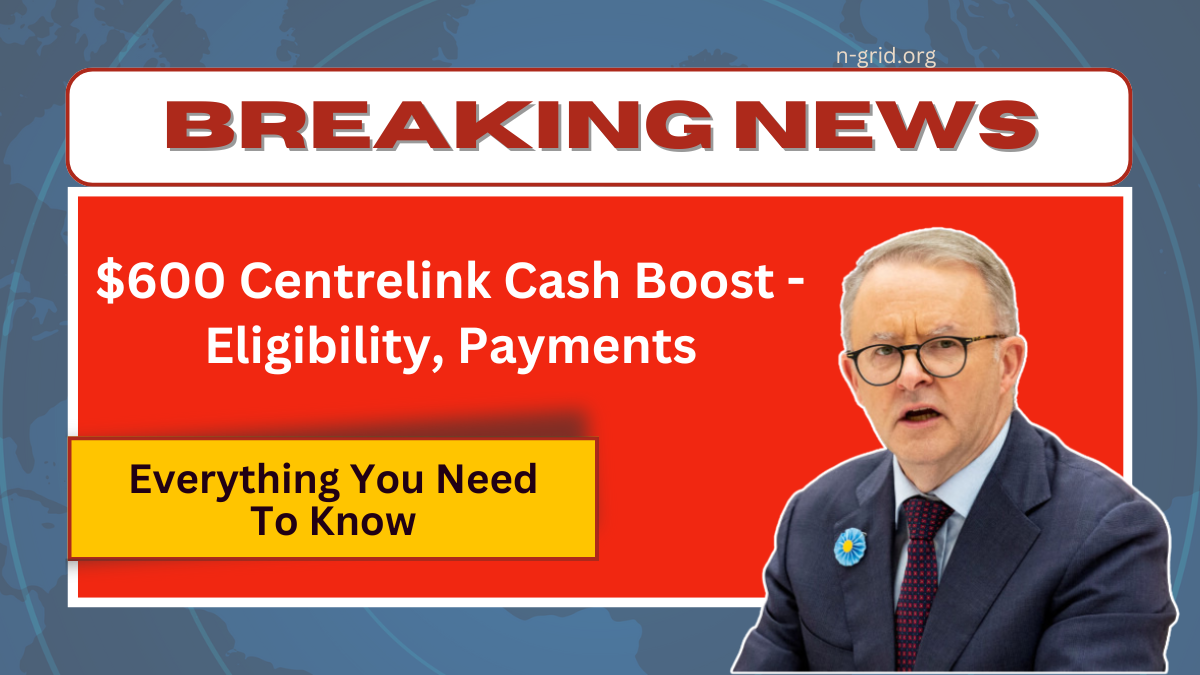 $600 Centrelink Cash Boost - Eligibility, Payments, And Everything You Need To Know