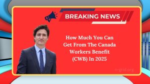 How Much You Can Get From The Canada Workers Benefit (CWB) In 2025: Eligibility & Payment Breakdown