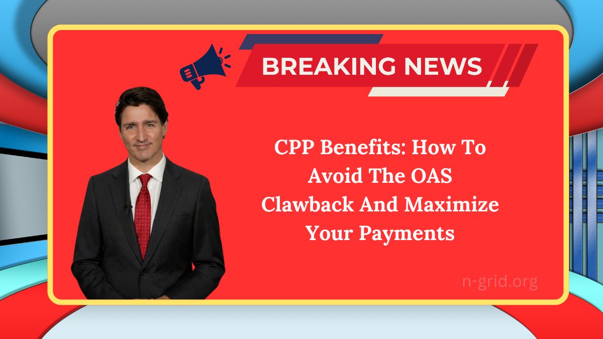 CPP Benefits: How To Avoid The OAS Clawback And Maximize Your Payments