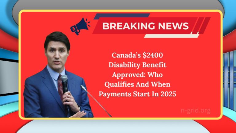 Canada’s $2400 Disability Benefit Approved: Who Qualifies And When Payments Start In 2025