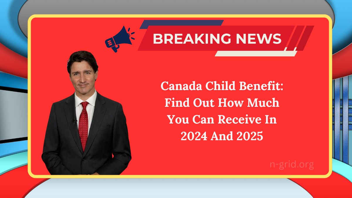 Canada Child Benefit: Find Out How Much You Can Receive In 2024 And 2025