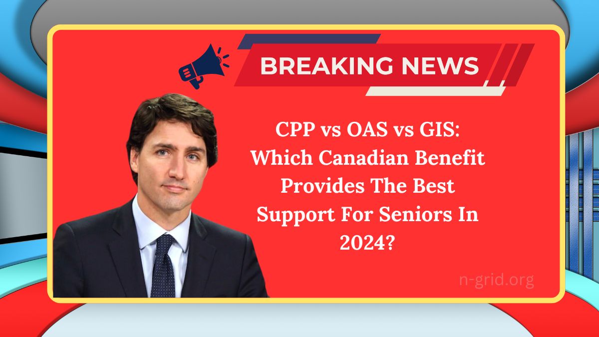 CPP vs OAS vs GIS: Which Canadian Benefit Provides The Best Support For Seniors In 2024?