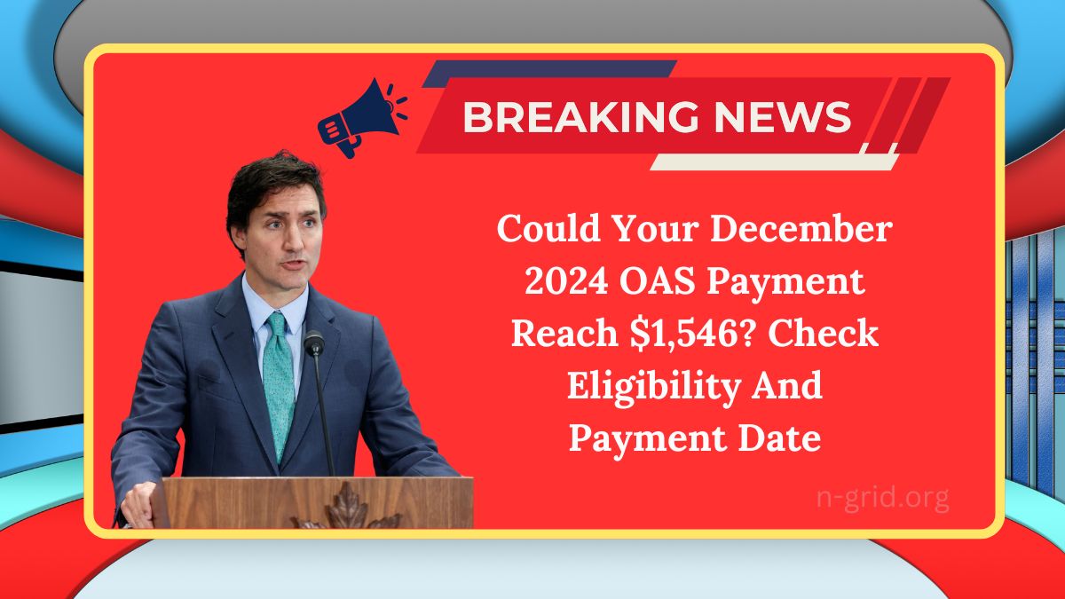 Could Your December 2024 OAS Payment Reach $1,546? Check Eligibility And Payment Date