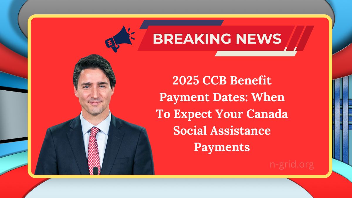 2025 CCB Benefit Payment Dates: When To Expect Your Canada Social Assistance Payments