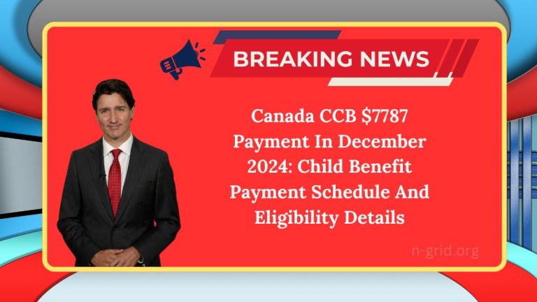 Canada CCB $7787 Payment In December 2024: Child Benefit Payment Schedule And Eligibility Details