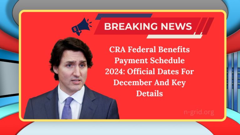 CRA Federal Benefits Payment Schedule 2024: Official Dates For December And Key Details