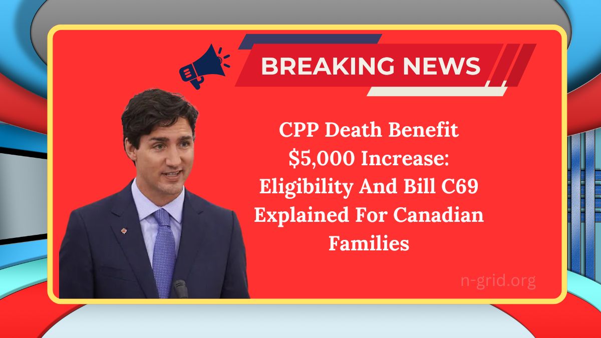 CPP Death Benefit $5,000 Increase: Eligibility And Bill C69 Explained For Canadian Families