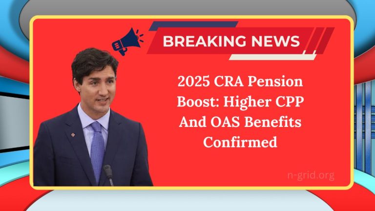 2025 CRA Pension Boost: Higher CPP And OAS Benefits Confirmed