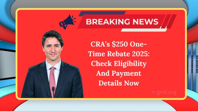 CRA’s $250 One-Time Rebate 2025: Check Eligibility And Payment Details Now