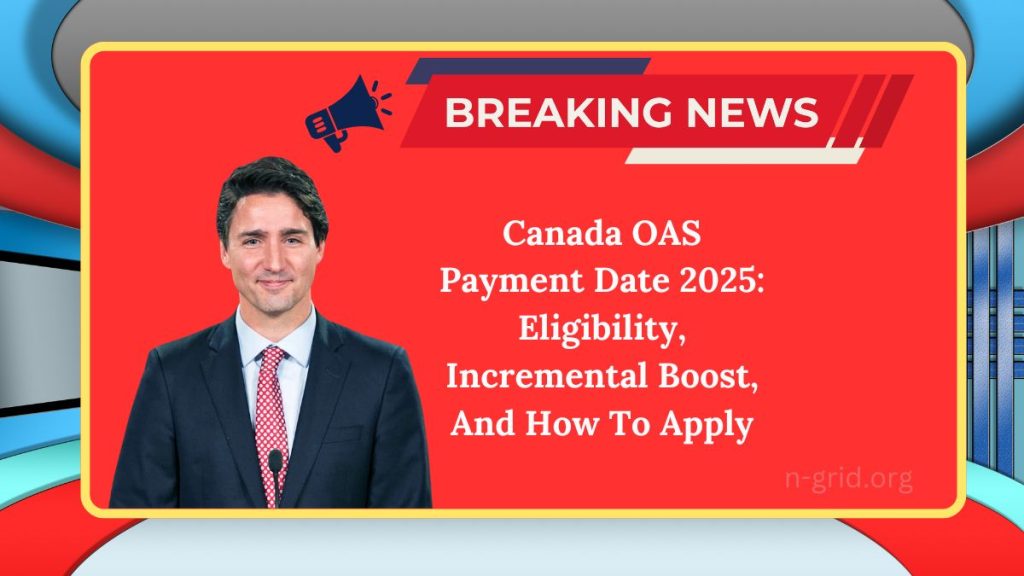 Canada OAS Payment Date 2025 Eligibility, Incremental Boost, And How