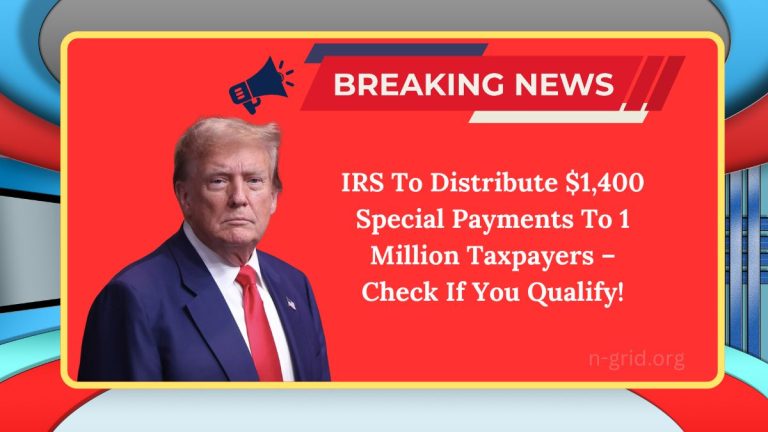 IRS To Distribute $1,400 Special Payments To 1 Million Taxpayers – Check If You Qualify!