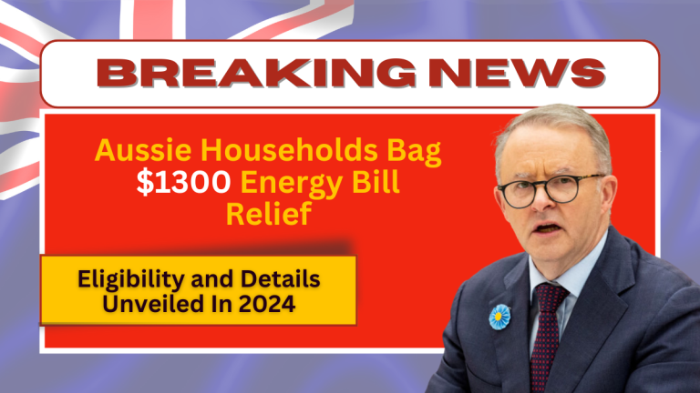 Aussie Households Bag $1300 Energy Bill Relief in 2024 – Eligibility and Details Unveiled