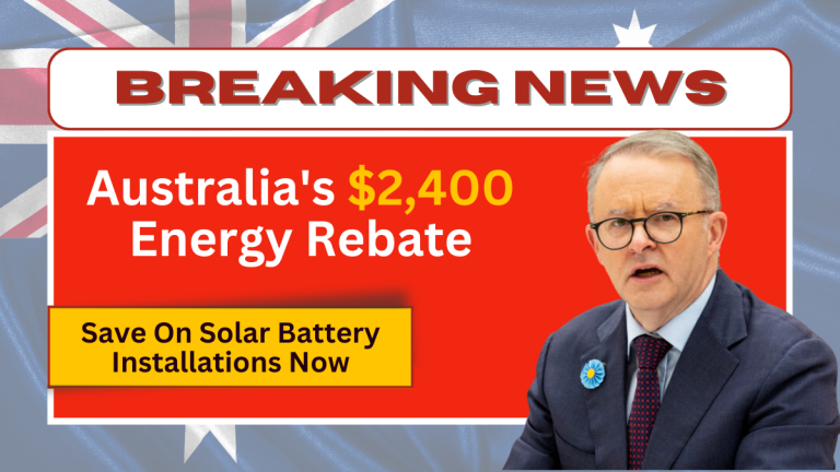 Australia’s $2,400 Energy Rebate – Save on Solar Battery Installations Now