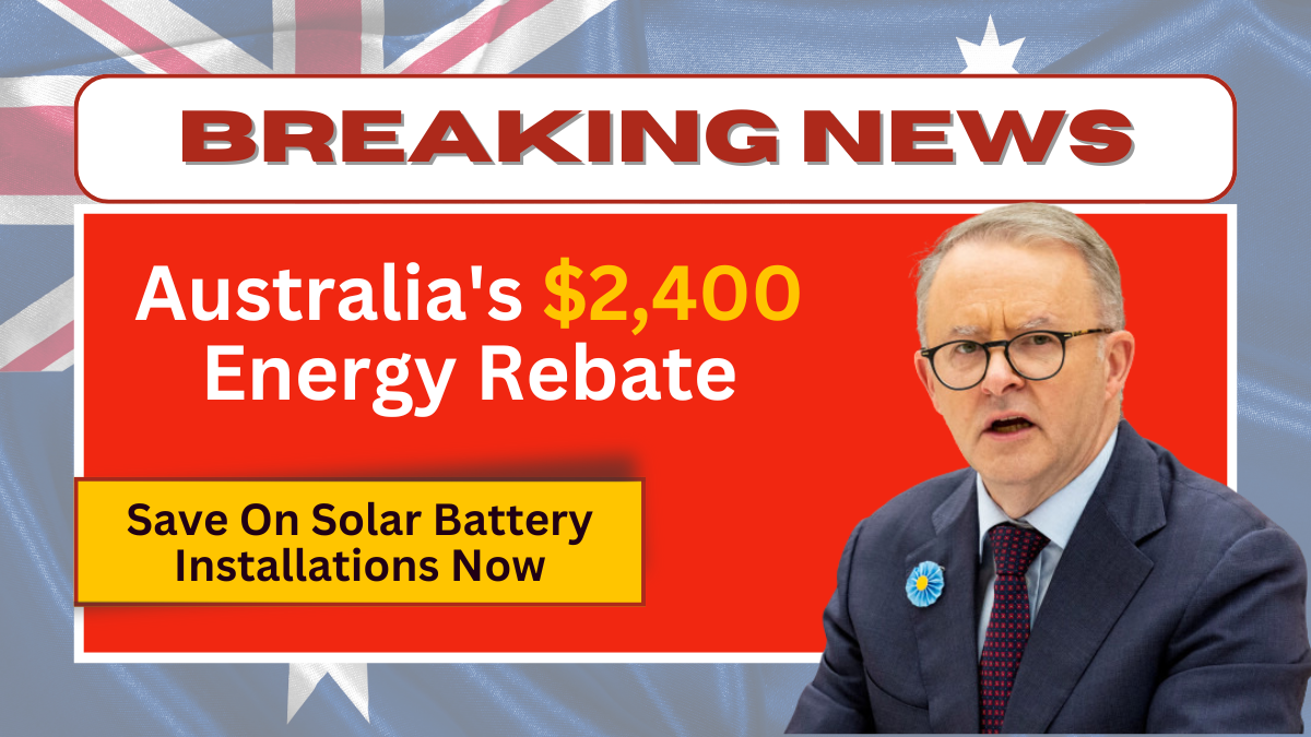 Australia's $2,400 Energy Rebate - Save on Solar Battery Installations Now