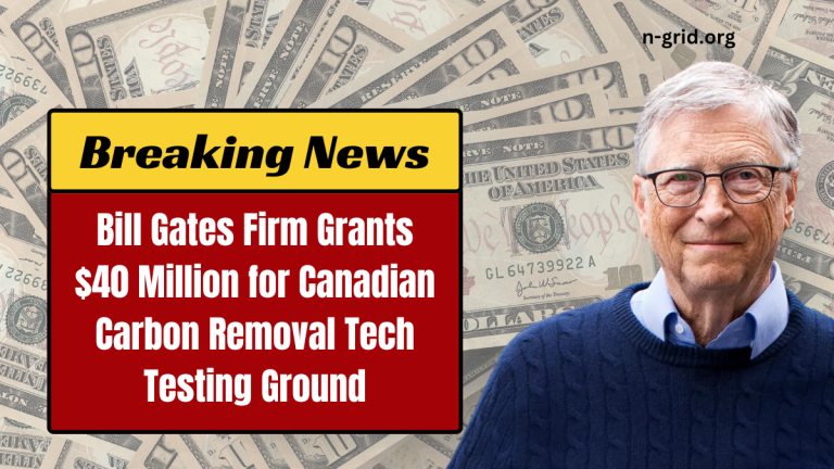 Bill Gates Firm Grants $40 Million for Canadian Carbon Removal Tech Testing Ground