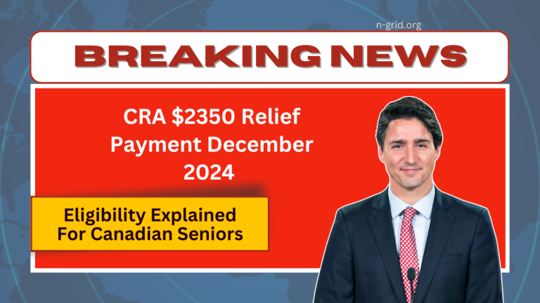 CRA $2350 Relief Payment December 2024 – Eligibility Explained For Canadian Seniors