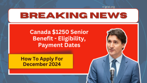 Canada $1250 Senior Benefit - Eligibility, Payment Dates, And How To Apply For December 2024