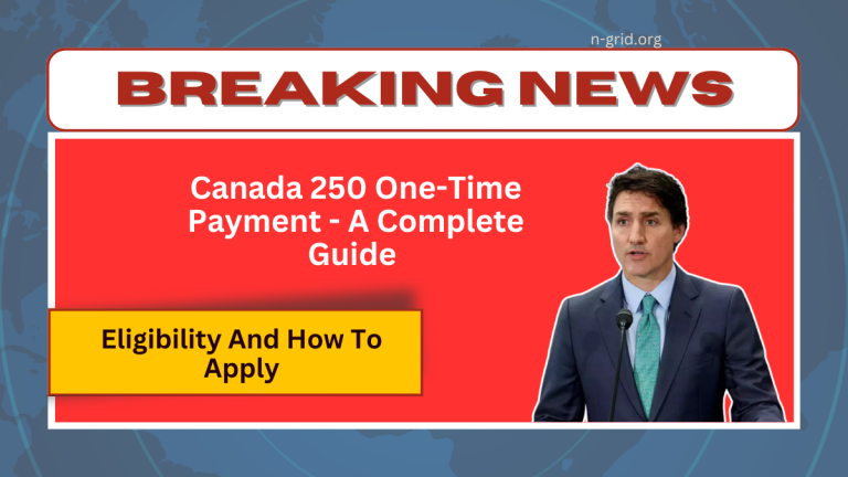 Canada 250 One-Time Payment – A Complete Guide To Eligibility And How To Apply