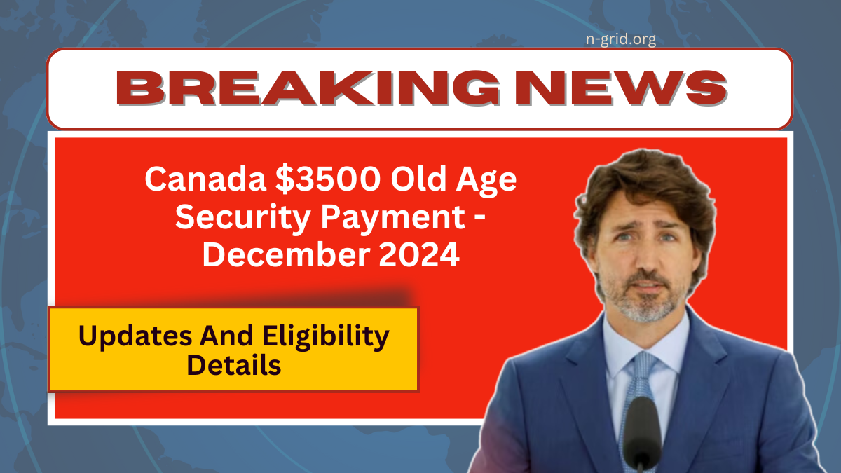 Canada $3500 Old Age Security Payment - December 2024 Updates And Eligibility Details