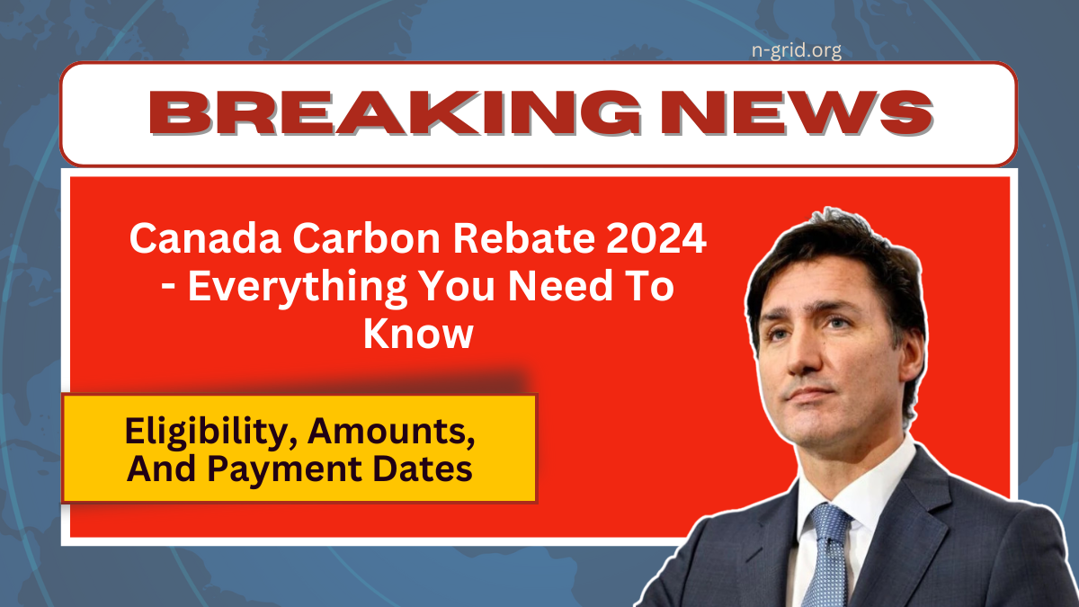 Canada Carbon Rebate 2024 - Everything You Need To Know About Eligibility, Amounts, And Payment Dates