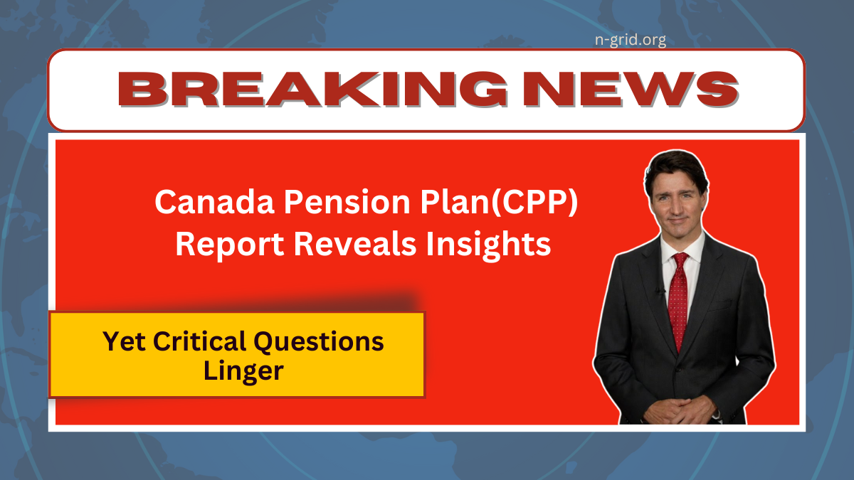 Canada Pension Plan(CPP) Report Reveals Insights — Yet Critical Questions Linger