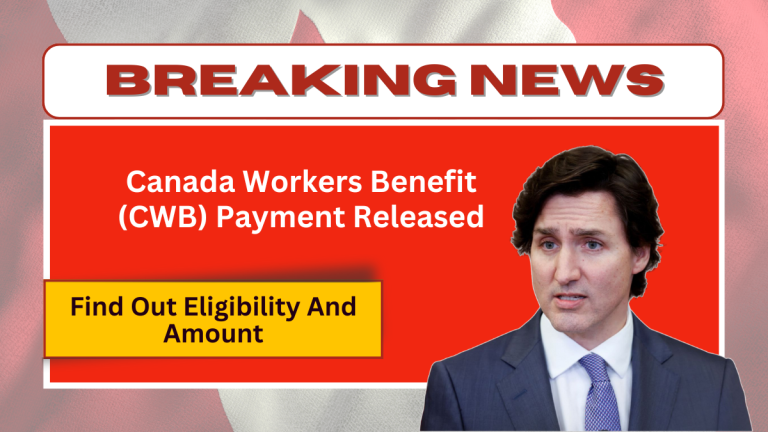 Canada Workers Benefit (CWB) Payment Released – Find Out Eligibility And Amount