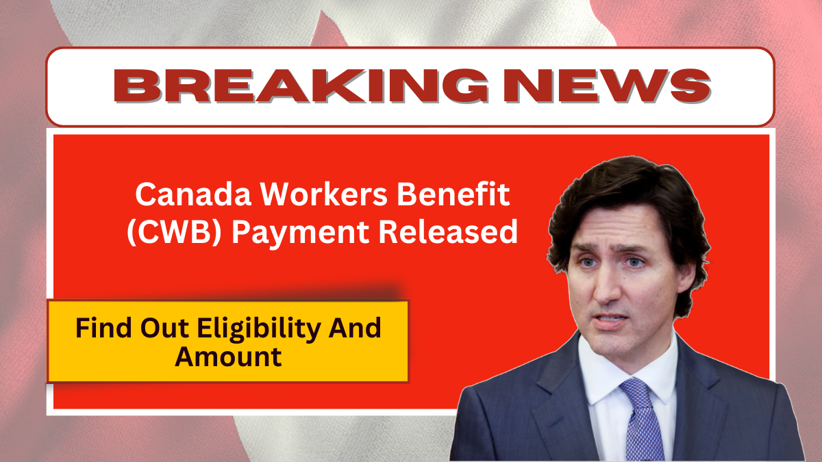 Canada Workers Benefit (CWB) Payment Released - Find Out Eligibility And Amount