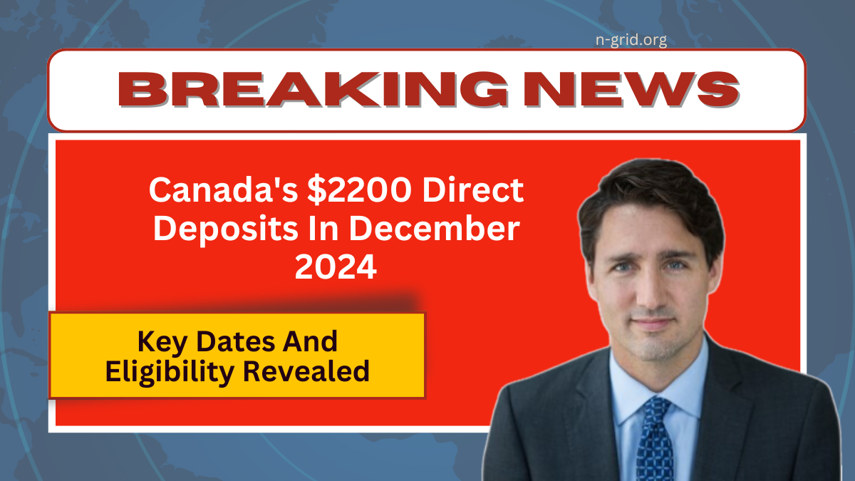 Canada's $2200 Direct Deposits In December 2024 - Key Dates And Eligibility Revealed