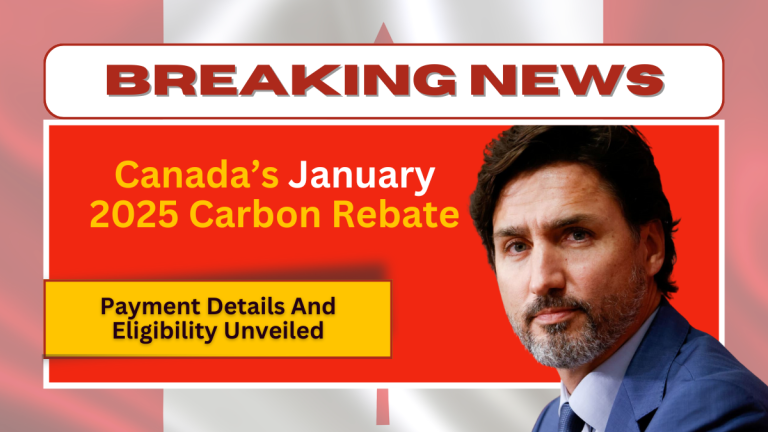 Canada’s January 2025 Carbon Rebate – Payment Details And Eligibility Unveiled