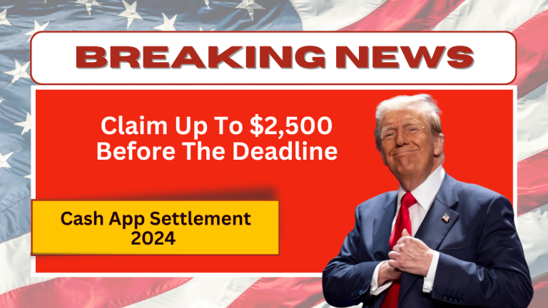 Cash App Settlement 2024 – Claim Up To $2,500 Before The Deadline