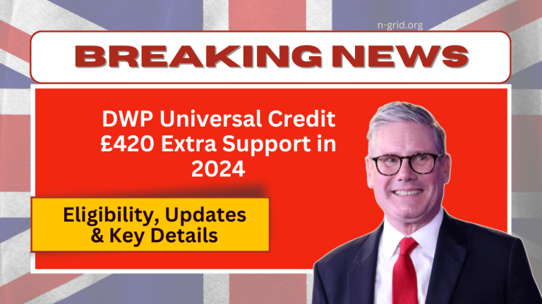 DWP Universal Credit £420 Extra Support in 2024 – Eligibility, Updates & Key Details