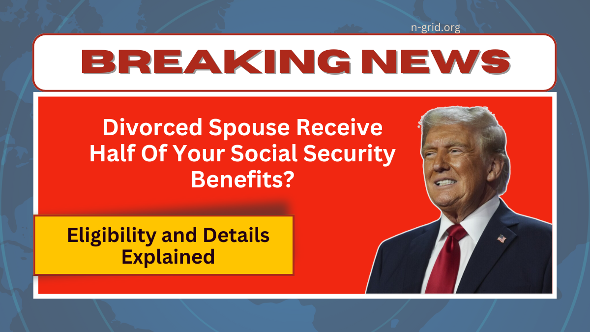 Does The Divorced Spouse Receive Half Of Your Social Security Benefits?