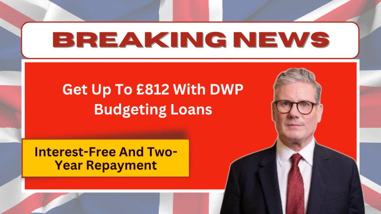 Get Up To £812 With DWP Budgeting Loans – Interest-Free And Two-Year Repayment