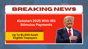 Kickstart 2025 With IRS Stimulus Payments - Up To $1,400 Await Eligible Taxpayers