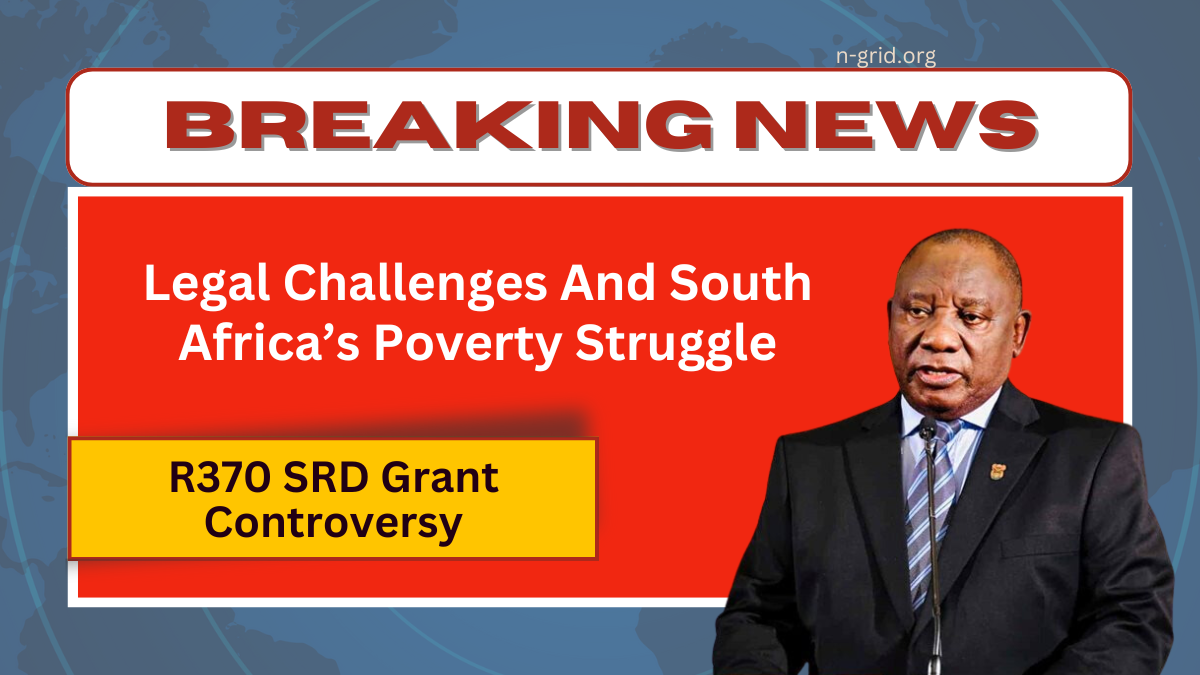 R370 SRD Grant Controversy - Legal Challenges And South Africa’s Poverty Struggle