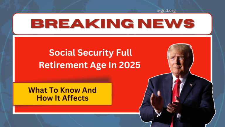 Social Security Full Retirement Age In 2025 – What You Need To Know And How It Affects Your Benefits