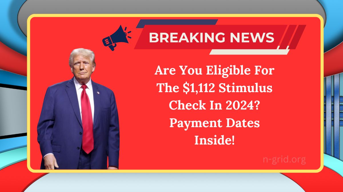 Are You Eligible For The $1,112 Stimulus Check In 2024? Payment Dates Inside!