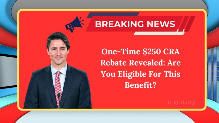 One-Time $250 CRA Rebate Revealed: Are You Eligible For This Benefit?