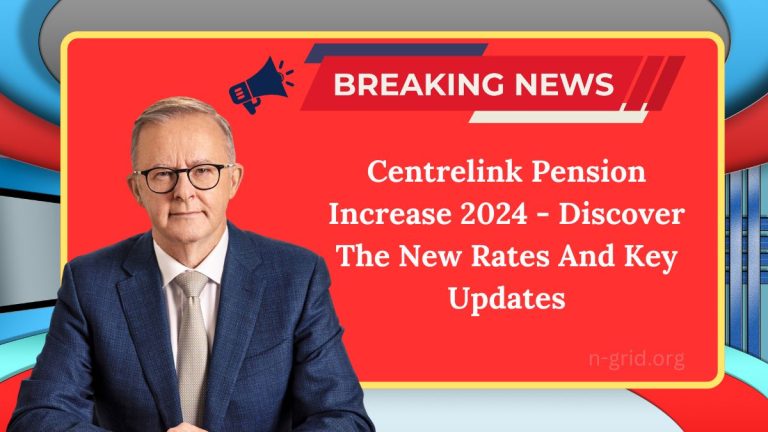 Centrelink Pension Increase 2024 – Discover The New Rates And Key Updates