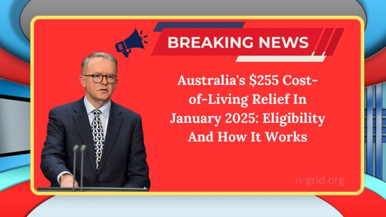 Australia’s $255 Cost-of-Living Relief In January 2025: Eligibility And How It Works