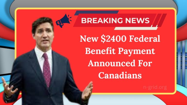 New $2400 Federal Benefit Payment Announced For Canadians – Find Out Your Eligibility