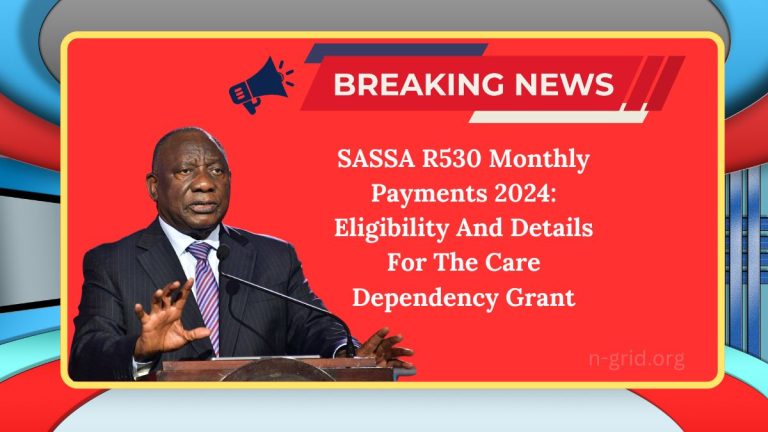 SASSA R530 Monthly Payments 2024: Eligibility And Details For The Care Dependency Grant