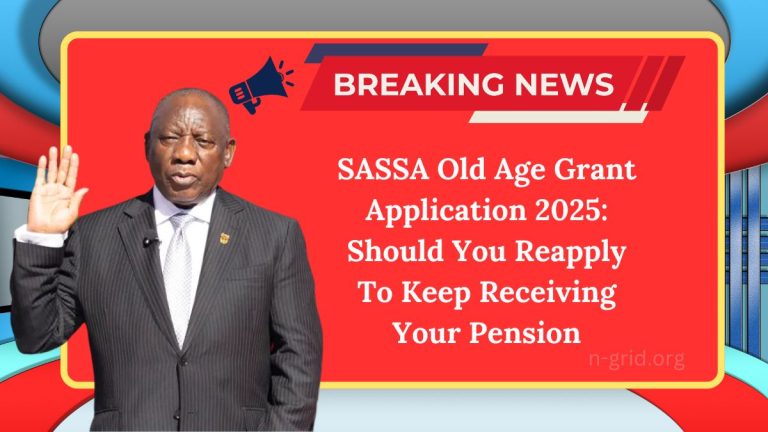 SASSA Old Age Grant Application 2025 – Should You Reapply To Keep Receiving Your Pension