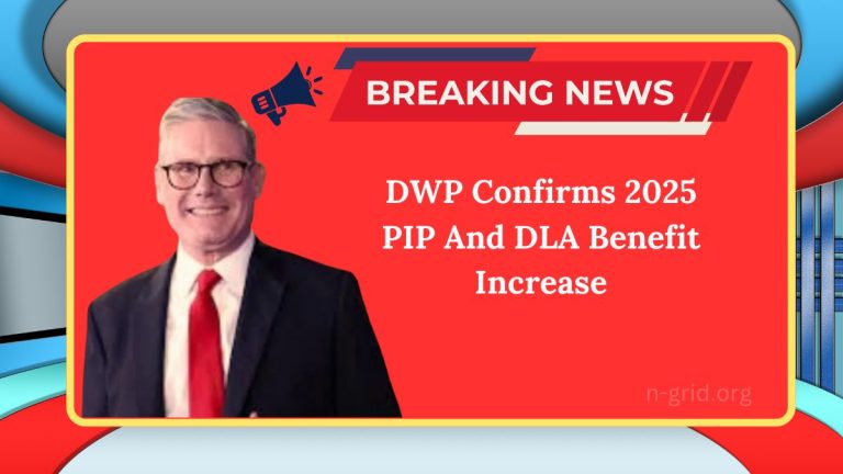 DWP Confirms 2025 PIP And DLA Benefit Increase: Key Details For Claimants