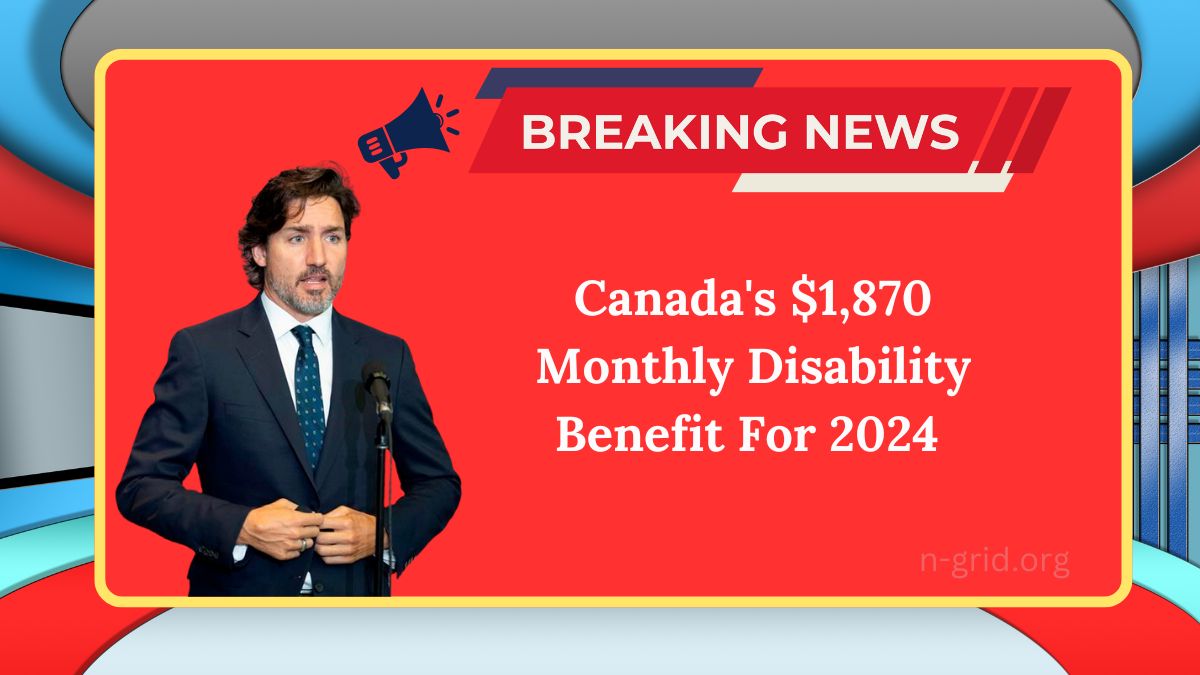 Canada's $1,870 Monthly Disability Benefit For 2024: Eligibility Requirements And Payment Schedule Unveiled