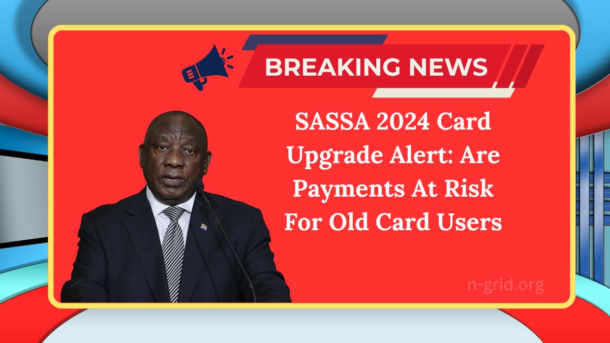 SASSA 2024 Card Upgrade Alert: Are Payments At Risk For Old Card Users